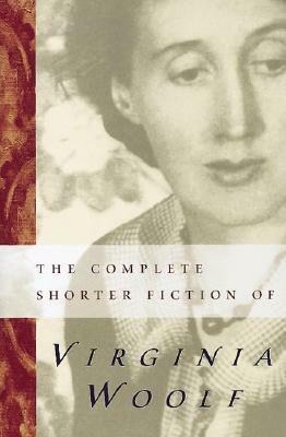 The Complete Shorter Fiction of Virginia Woolf: Second Edition by Virginia Woolf
