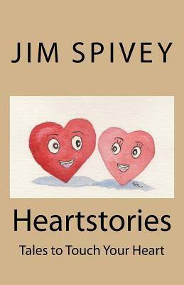 Heartstories: Stories that will touch your heart! by Jim Spivey