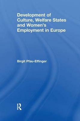 Development of Culture, Welfare States and Women's Employment in Europe by Birgit Pfau-Effinger