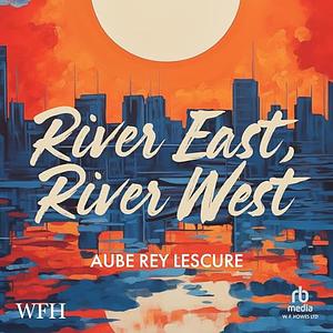 River East, River West by Aube Rey Lescure