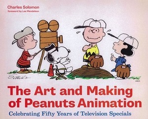 The Art and Making of Peanuts Animation: Celebrating Fifty Years of Television Specials by Charles Solomon