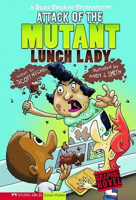 Attack of the Mutant Lunch Lady by Scott Nickel