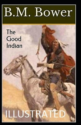 The Good Indian Illustrated by B. M. Bower