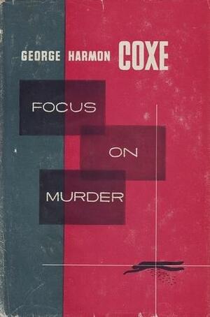 Focus on Murder by George Harmon Coxe