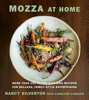 Mozza at Home: More Than 150 Crowd-Pleasing Recipes for Relaxed, Family-Style Entertaining: A Cookbook by Nancy Silverton
