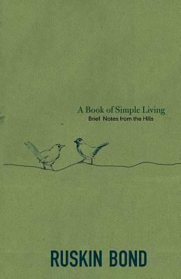 A Book of Simple Living: Brief Notes from the Hills by Ruskin Bond