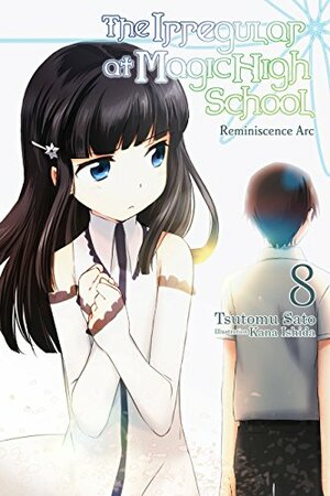 The Irregular at Magic High School, Vol. 8: Reminiscence Arc by Tsutomu Sato