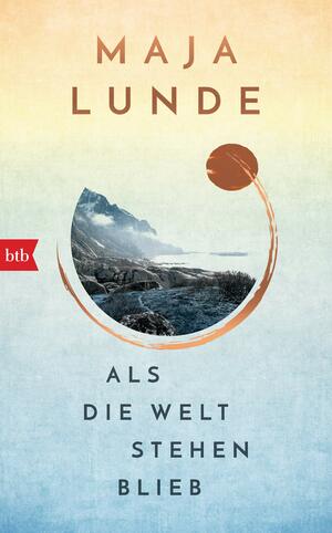 Als die Welt stehen blieb by Maja Lunde