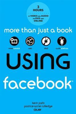 Using Facebook by Paul Lewis, Paul Bicknell, Kent Joshi, Scott Morley