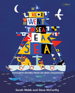 A Sailor Went to Sea, Sea, Sea: Favourite Rhymes from an Irish Childhood by Sarah Webb, Steve McCarthy