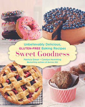 Sweet Goodness: Unbelievably Delicious, Gluten-Free Baking Recipes by Patricia Green, Carolyn Hemming