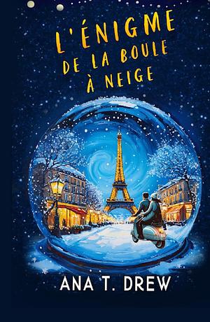 L'Enigme de la boule à neige by Ana T. Drew