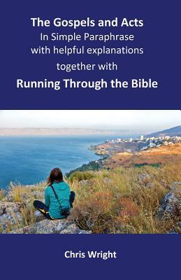 The Gospels and Acts in Simple Paraphrase with helpful explanations: Together with Running Through the Bible by Chris Wright