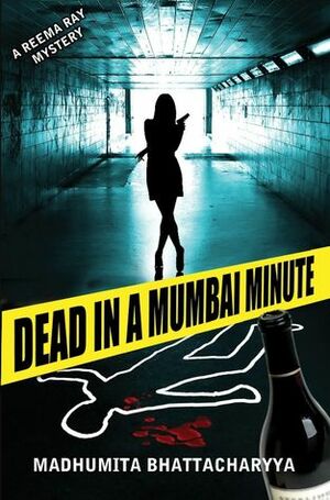 Dead in a Mumbai Minute (Reema Ray #2) by Madhumita Bhattacharyya