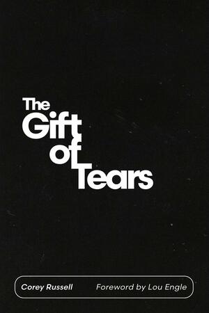 The Gift of Tears by Corey Russell
