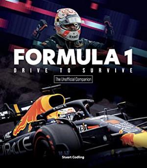 The Formula 1 Drive to Survive Unofficial Companion: The Stars, Strategy, Technology, and History of F1 by Stuart Codling