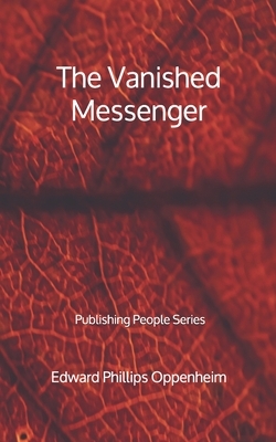 The Vanished Messenger - Publishing People Series by Edward Phillips Oppenheim