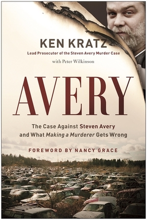 Avery: The Case Against Steven Avery and What Making a Murderer Gets Wrong by Ken Kratz