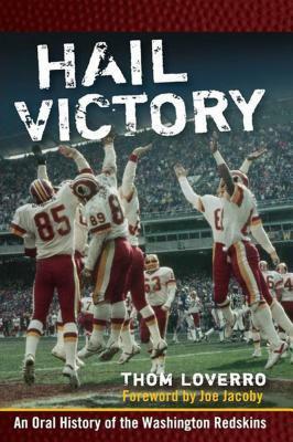 Hail Victory: An Oral History of the Washington Redskins by Thom Loverro