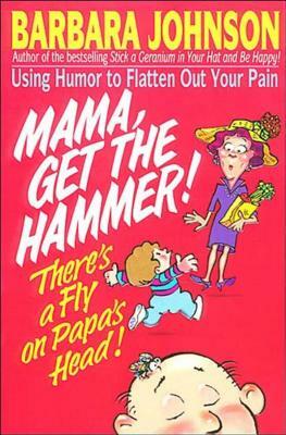 Mama Get the Hammer! There's a Fly on Papa's Head! by Barbara Johnson
