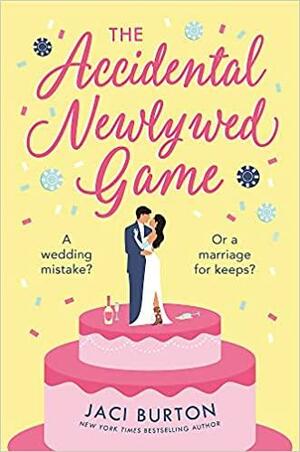 The Accidental Newlywed Game: What Happens in Vegas Doesn't Always Stay in Vegas ... by Jaci Burton