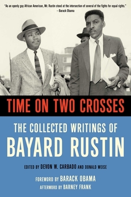 Time on Two Crosses: The Collected Writings of Bayard Rustin by Bayard Rustin