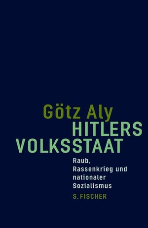 Hitlers Volksstaat by Götz Aly