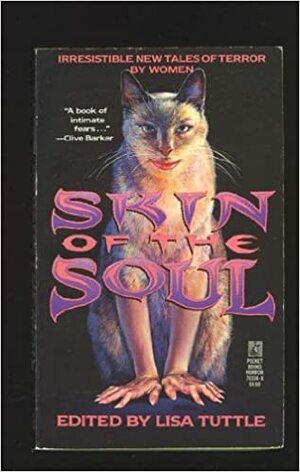 Skin of the Soul by Suzy McKee Charnas, Cherry Wilder, Terry McGarry, Karen Joy Fowler, R.M. Lamming, Joyce Carol Oates, G.K. Sprinkle, Melissa Mia Hall, Lisa Tuttle, Dyan Sheldon, Anne Goring, Sherry Coldsmith, Ann Walsh, Joan Aiken, Josephine Saxton, Pauline E. Dungate, Melanie Tem