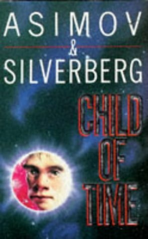 Child Of Time by Robert Silverberg, Isaac Asimov