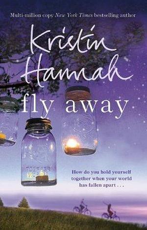 Fly Away: The Emotional Sequel to the Netflix Series Firefly Lane by Kristin Hannah, Kristin Hannah