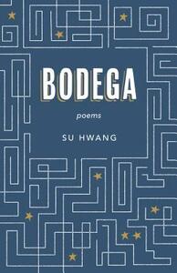 Bodega: Poems by Su Hwang