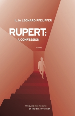 Rupert: A Confession by Ilja Leonard Pfeijffer, Michele Hutchison