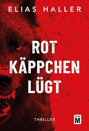 Rotkäppchen lügt (Ein Grimm-Thriller) by Elias Haller