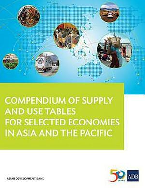 Compendium of Supply and Use Tables for Selected Economies in Asia and the Pacific by Asian Development Bank