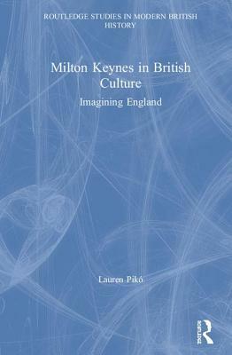 Milton Keynes in British Culture: Imagining England by Lauren Pikó