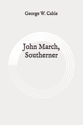 John March, Southerner: Original by George W. Cable