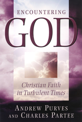 Encountering God: Christian Faith in the Turbulent Times by Charles Partee, Andrew Purves