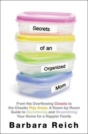 Secrets of an Organized Mom: How to Declutter and Streamline Your Home for a Happier Family by Barbara Reich