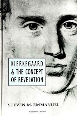 Kierkegaard and the Concept of Revelation by Steven M. Emmanuel