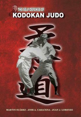 The Self Defense of Kodokan Judo by Martin Suarez, Jose A. Caracena