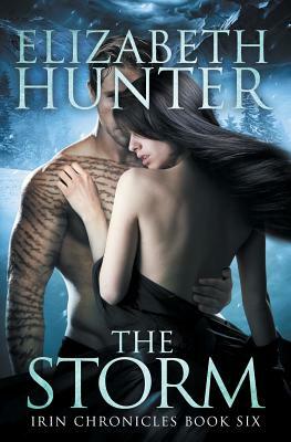 The Storm: Irin Chronicles Book Six by Elizabeth Hunter