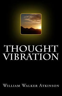 Thought Vibration by William Walker Atkinson