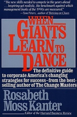 When Giants Learn To Dance by Rosabeth Moss Kanter