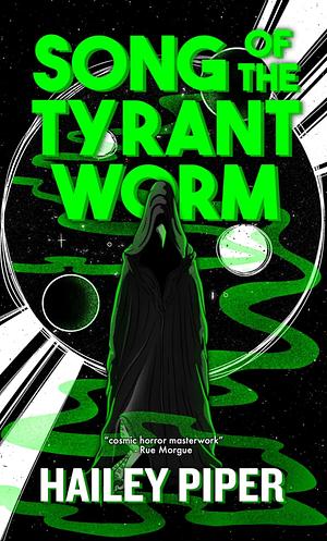 Song of the Tyrant Worm by Hailey Piper