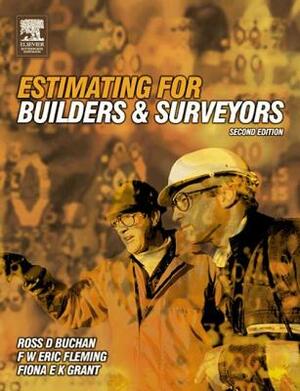 Estimating for Builders and Surveyors by Ross D. Buchan, Fiona Grant, F. W. Eric Fleming