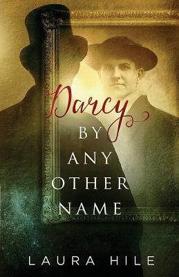 Darcy By Any Other Name by Laura Hile