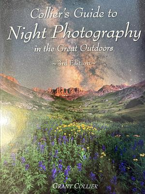 Colliers Guide to Night Photography in the Great Outdoors - 3rd Edition by Grant Collier