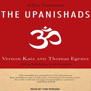 The Upanishads: A New Translation by Vernon Katz and Thomas Egenes by Thomas Egenes, Vernon Katz