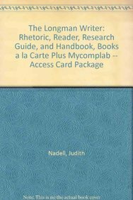 The Longman Writer: Rhetoric, Reader, Research Guide, and Handbook with MyCompLab Access Code by Judith Nadell, John Langan, Eliza A. Comodromos