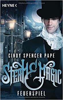Steam & Magic - Feuerspiel by Cindy Spencer Pape